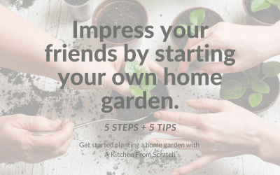 Impress Your Friends by Starting a Home Garden with These 5 Steps and 5 Tips